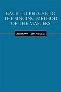 Back to Bel Canto the Singing Method of the Masters (Paperback)