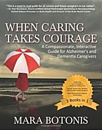 When Caring Takes Courage: A Compassionate, Interactive Guide for Alzheimers and Dementia Caregivers (Paperback)