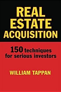 Real Estate Acquisition: 150 Techniques for Serious Investors (Paperback)