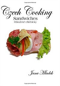 Czech Cooking Sandwiches: Czech Deli Sandwiches (oblozene chlebicky) (Paperback)