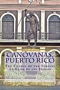 Canovanas, Puerto Rico: The Cradle of the Indians La Cuna de Los Indios (Paperback)