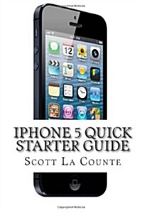 iPhone 5 Quick Starter Guide: Or iPhone 4 / 4S with iOS 6 (Paperback)