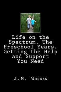 Life on the Spectrum. The Preschool Years. Getting the Help and Support You Need (Paperback)