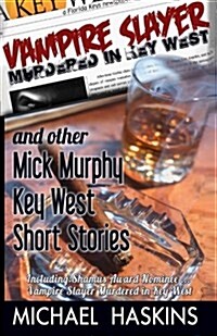 Vampire Slayer Murdered in Key West - Mick Murphy Short Stories (Paperback)
