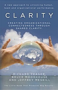 Clarity: Creating Organizational Connectedness Through Shared Clarity. (Paperback)