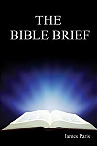 The Bible Brief: A Compact Summary Off the 66 Books That Changed the World ? a Bible Study & Reference Aid (Paperback)