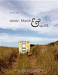 Color, Block & Quilt: 15 Color Palettes - 15 Blocks - 10 Quilts - 2,206,264,748,501,250 Possibilities (Paperback)