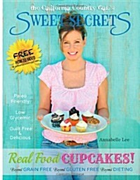 the California Country Gals SWEET SECRETS: Real Food CUPCAKES! (Paperback)