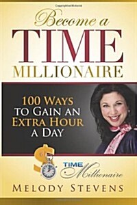 Become a Time Millionaire: 100 Ways to Gain an Extra Hour a Day (Paperback)