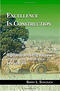 Excellence in Construction: A guide to achieving success in your work and in your everyday life. (Paperback, 1st)