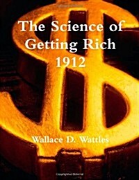 The Science of Getting Rich 1912 (Paperback)