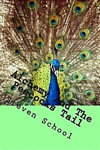 Alchemy and the Peacocks Tail: The Degrees of the Fire (Paperback)