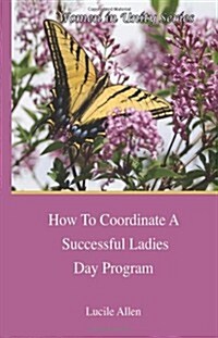 How To Coordinate A Successful Ladies Day Program (Women In Unity) (Volume 1) (Paperback)