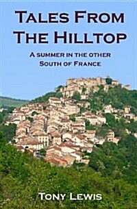 Tales from the Hilltop: A Summer in the Other South of France (Paperback)