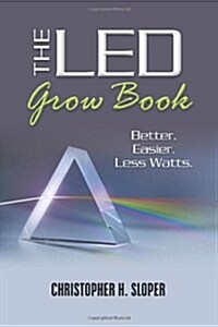The Led Grow Book: Better. Easier. Less Watts. (Paperback)
