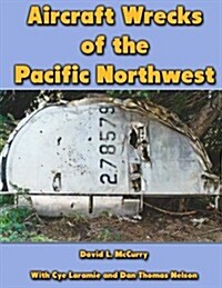 Aircraft Wrecks of the Pacific Northwest (Paperback)