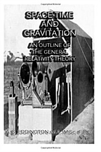 Space Time and Gravitation - An Outline of The General Relativity Theory (Paperback)