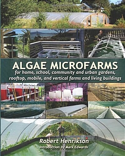 Algae Microfarms: for home, school, community and urban gardens, rooftop, mobile and vertical farms and living buildings (Paperback)