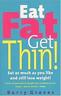 Eat Fat Get Thin! : Eat as Much as You Like and Still Lose Weight! (Paperback)
