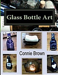 Glass Bottle Art: Fused Glass Projects (Paperback)