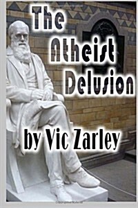 The Atheist Delusion (Paperback)