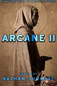 Arcane II: Twenty-One Weird and Unsettling Stories (Paperback)