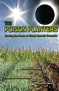 The Poison Planters: Sowing the Seeds of Global Genetic Genocide (Paperback)
