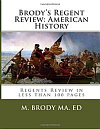Brodys Regent Review: American History in Less Than 100 Pages (Paperback)