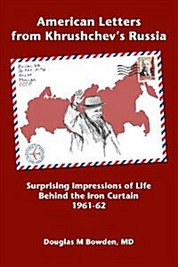American Letters from Khrushchevs Russia: Surprising Impressions of Life Behind the Iron Curtain 1961-62 (Paperback)