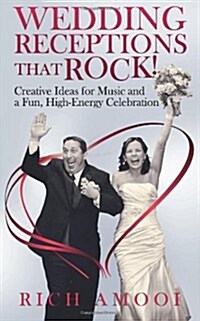 Wedding Receptions That Rock: Creative Ideas for Music and a Fun, High-Energy Celebration (Paperback, 1st)