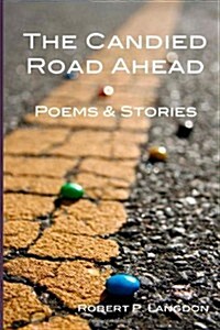 The Candied Road Ahead: Poems & Stories (Paperback)