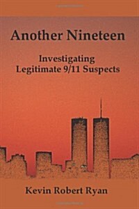 Another Nineteen: Investigating Legitimate 9/11 Suspects (Paperback)