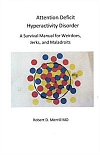 Attention Deficit Hyperactivity Disorder a Survival Manual for Wiedos, Jerks, and Maladroits (Paperback)