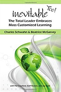 Inevitable Too!: The Total Leader Embraces Mass Customized Learning (Paperback)