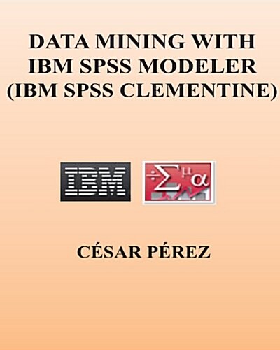 Data Mining with IBM SPSS Modeler (IBM SPSS Clementine) (Paperback)