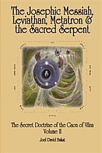 The Secret Doctrine of the Gaon of Vilna Volume II: The Josephic Messiah, Leviathan, Metatron and the Sacred Serpent (Paperback)