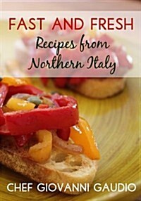 Fast and Fresh: Recipes from Northern Italy (Paperback)