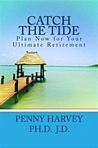 Catch the Tide: Plan Now for Your Ultimate Retirement (Paperback)