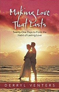 Making Love That Lasts: Twenty-One Days to Form the Habit of Lasting Love (Paperback)