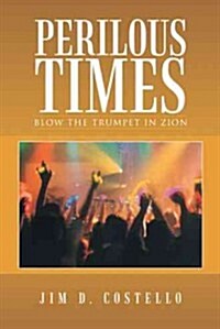 Perilous Times: Blow the Trumpet in Zion (Paperback)