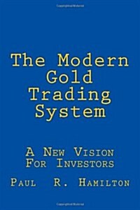 The Modern Gold Trading System: A New Vision for Investors (Paperback)