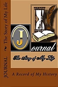 Journal - The Story of My Life: Blank Book Formated for You to Record Your Own History. (Paperback)