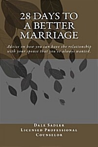 28 Days to a Better Marriage: Advice on How You Can Have the Relationship with Your Spouse That Youve Always Wanted. (Paperback)