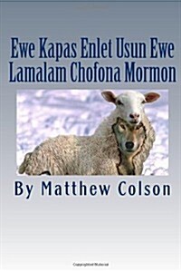 Ewe Kapas Enlet Usun Ewe Lamalam Chofona Mormon (Ewe Kapas Enlet Usun Lamalam Chofona) (Volume 1) (Paperback)