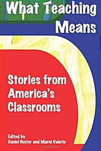 What Teaching Means: Stories from Americas Classrooms (Paperback)