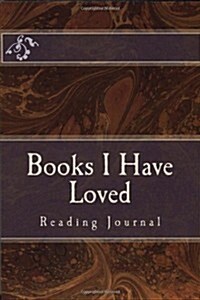 Books I Have Loved: Reading Journal (Paperback, 1st)