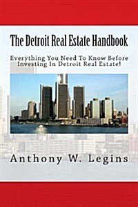 The Detroit Real Estate Handbook: Everything You Need to Know Before Investing in Detroit Real Estate! (Paperback)