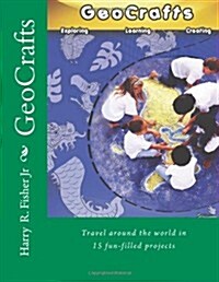 GeoCrafts: Travel around the world in 15 fun-filled projects (Paperback)