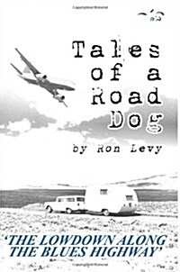 Tales of a Road Dog: The Lowdown Along the Blues Highway (Paperback)