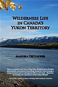 Wilderness Life in Canadas Yukon Territory: A typical year (Paperback)